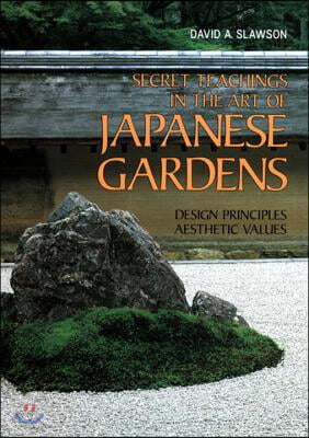 Secret Teachings in the Art of Japanese Gardens: Design Principles, Aesthetic Values