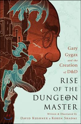 Rise of the Dungeon Master: Gary Gygax and the Creation of D&amp;D