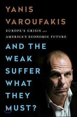 And the Weak Suffer What They Must?: Europe&#39;s Crisis and America&#39;s Economic Future