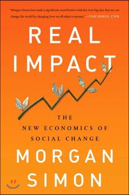 Real Impact: The New Economics of Social Change