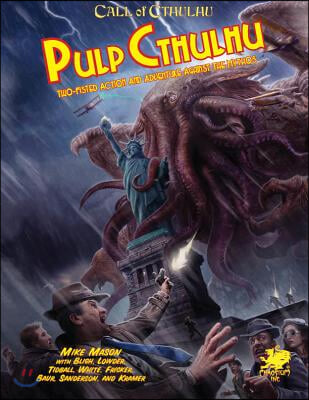 Pulp Cthulhu: Two-Fisted Action and Adventure Against the Mythos