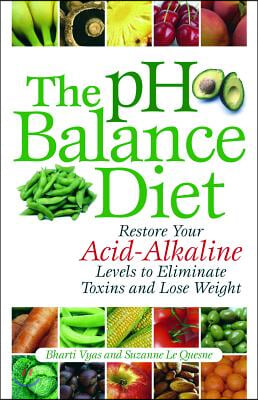 PH Balance Diet: Restore Your Acid-Alkaline Levels to Eliminate Toxins and Lose Weight