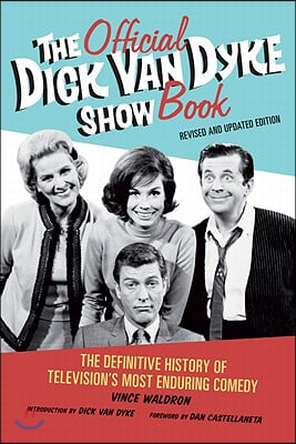 The Official Dick Van Dyke Show Book: The Definitive History of Television&#39;s Most Enduring Comedy