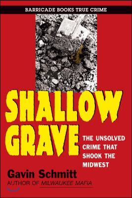 Shallow Grave: The Unsolved Crime That Shook the Midwest