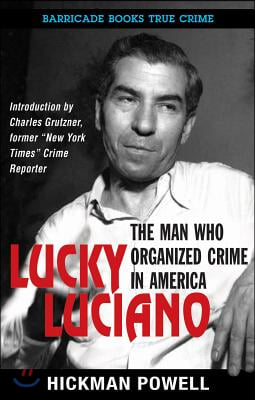 Lucky Luciano: The Man Who Organized Crime in America