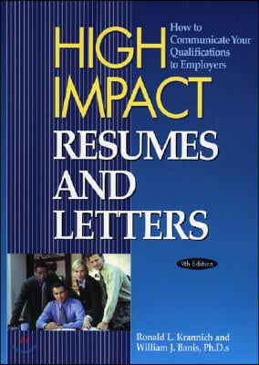 High Impact Resumes and Letters: How to Communicate Your Qualifications to Employers