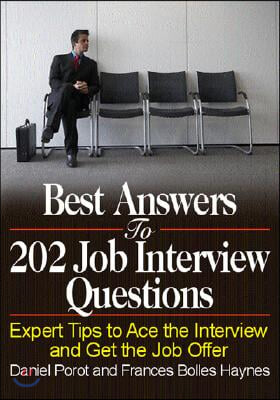 Best Answers to 202 Job Interview Questions: Expert Tips to Ace the Interview and Get the Job Offer