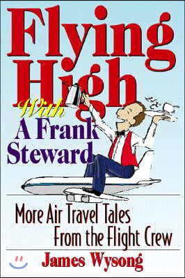 Flying High with a Frank Steward: More Air Travel Tales from the Flight Crew