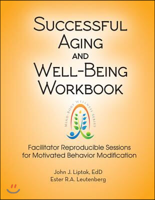 Successful Aging and Well-Being Workbook: Facilitator Reproducible Sessions for Motivational Behavior Modification