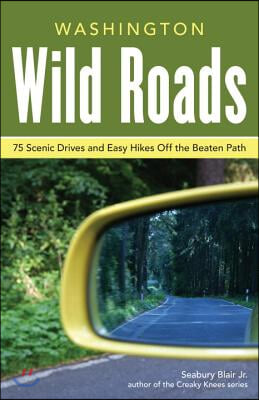 Washington Wild Roads: 80 Scenic Drives to Camping, Hiking Trails, and Adventures