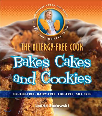 The Allergy-Free Cook Bakes Cakes and Cookies: Gluten-Free, Dairy-Free, Egg-Free, Soy-Free