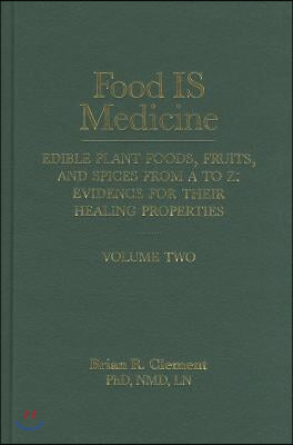 Food Is Medicine, Volume 2: Edible Plant Foods, Fruits, and Spices from A to Z: Evidence for Their Healing Properties