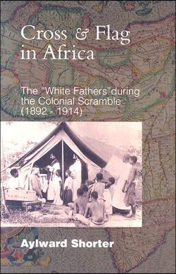 Cross and Flag in Africa: The &quot;White Fathers&quot; During the Colonial Scramble (1892-1914)