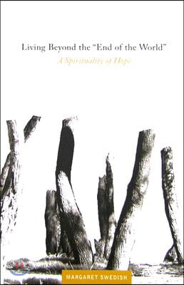 Living Beyond the &quot;End of the World&quot;: A Spirituality of Hope