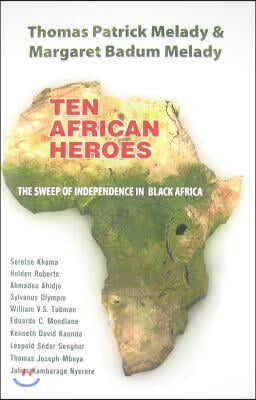 Ten African Heroes: The Sweep of Independence in Black Africa