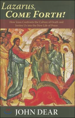 Lazarus, Come Forth!: How Jesus Confronts the Culture of Death and Invites Us Into the New Life of Peace