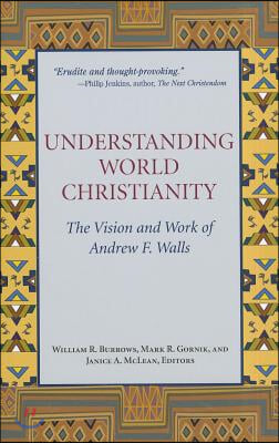 Understanding World Christianity: The Vision and Work of Andrew F. Walls