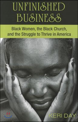 Unfinished Business: Black Women, the Black Church, and the Struggle to Thrive in America