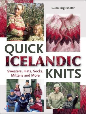 Quick Icelandic Knits: Sweaters, Hats, Socks, Mittens and More