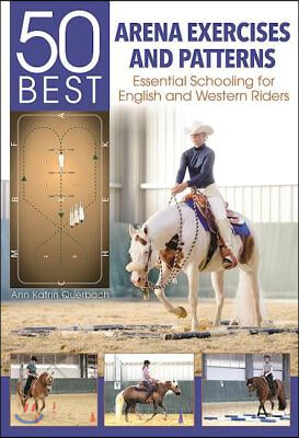 50 Best Arena Exercises and Patterns: Essential Schooling for English and Western Riders