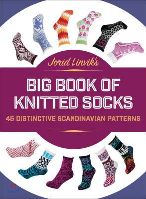 Jorid Linvik&#39;s Big Book of Knitted Socks: 45 Distinctive Scandinavian Patterns