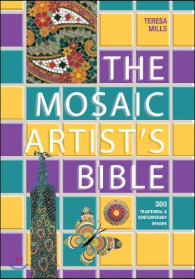 The Mosaic Artist&#39;s Bible: 300 Traditional and Contemporary Designs