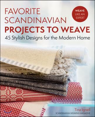 Favorite Scandinavian Projects to Weave: 45 Stylish Designs for the Modern Home