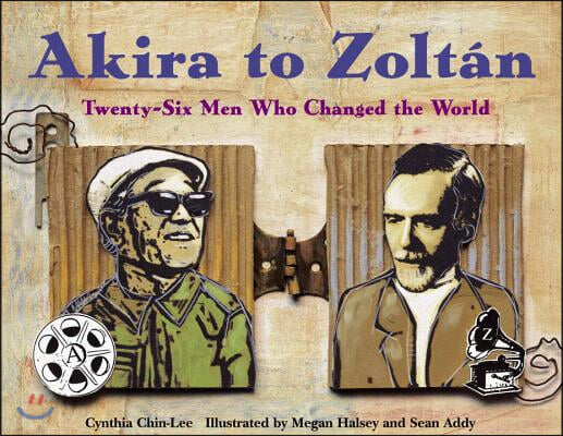 Akira to Zoltan: Twenty-Six Men Who Changed the World