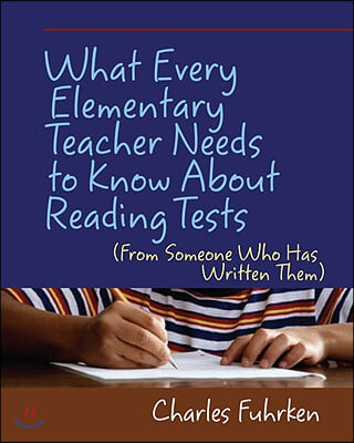 What Every Elementary Teacher Needs to Know About Reading Tests: (From Someone Who Has Written Them)