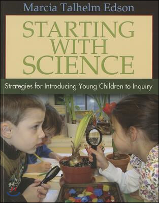 Starting with Science: Strategies for Introducing Young Children to Inquiry