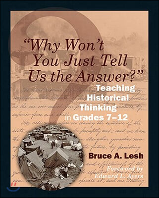 Why Won&#39;t You Just Tell Us the Answer?: Teaching Historical Thinking in Grades 7-12