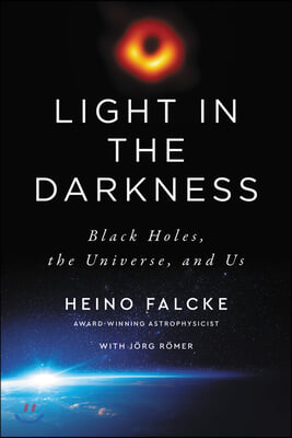 Light in the Darkness: Black Holes, the Universe, and Us