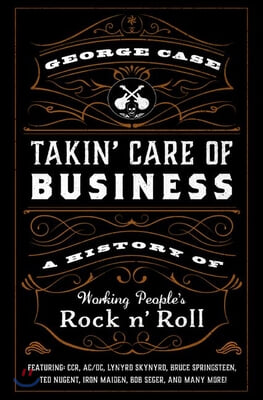 Takin&#39; Care of Business: A History of Working People&#39;s Rock &#39;n&#39; Roll