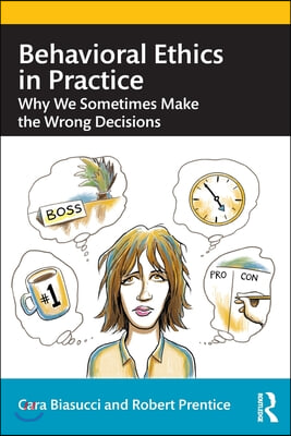 Behavioral Ethics in Practice: Why We Sometimes Make the Wrong Decisions