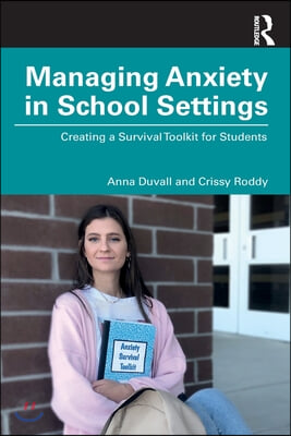 Managing Anxiety in School Settings: Creating a Survival Toolkit for Students