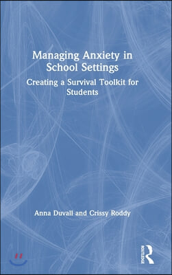 Managing Anxiety in School Settings: Creating a Survival Toolkit for Students
