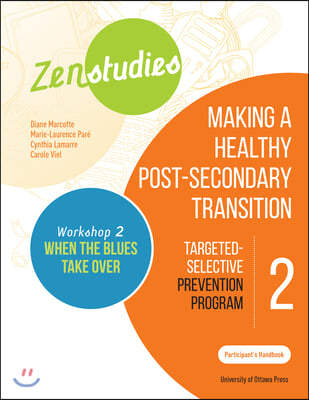 Zenstudies 2: Making a Healthy Post-Secondary Transition - Participant&#39;s Handbook, When the Blues Takes Over: Targeted-Selective Prevention Program