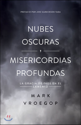 Nubes Oscuras, Misericordia Profunda (Dark Clouds, Deep Mercy: Discovering the Grace of Lament)