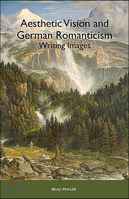 Aesthetic Vision and German Romanticism: Writing Images