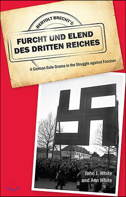 Bertolt Brecht&#39;s Furcht Und Elend Des Dritten Reiches: A German Exile Drama in the Struggle Against Fascism