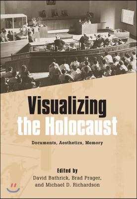 Visualizing the Holocaust: Documents, Aesthetics, Memory