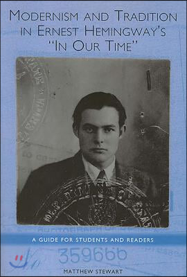 Modernism and Tradition in Ernest Hemingway's in Our Time: A Guide for Students and Readers