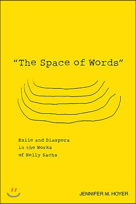 The Space of Words: Exile and Diaspora in the Works of Nelly Sachs