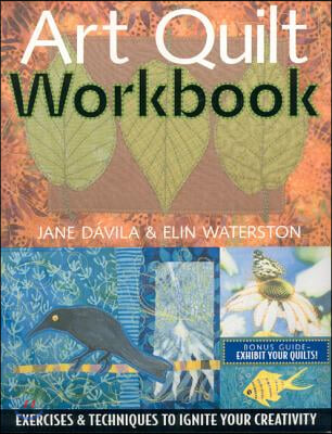 Art Quilt Workbook: Exercises &amp; Techniques to Ignite Your Creativity