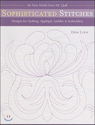 Sophisticated Stitches-Print-on-Demand-Edition: Designs for Quilting, Applique, Sashiko &amp; Embroidery: 60 New Motifs from Mr. Quilt