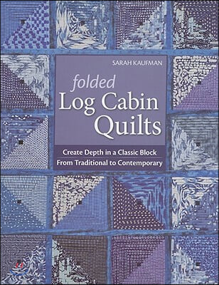 Folded Log Cabin Quilts-Print-on-Demand-Edition: Create Depth in a Classic Black, from Traditional to Contemporary