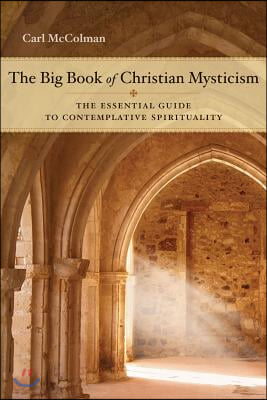 The Big Book of Christian Mysticism: The Essential Guide to Contemplative Spirituality