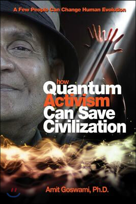 How Quantum Activism Can Save Civilization: A Few People Can Change Human Evolution