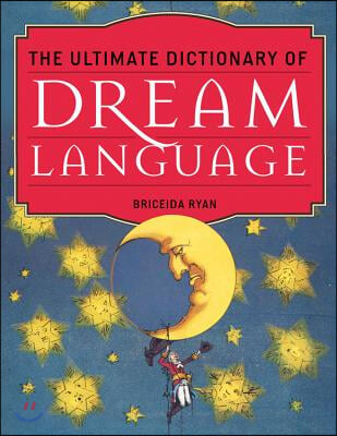 The Ultimate Dictionary of Dream Language: Symbols, Signs, and Meanings to More Than 25,000 Entries