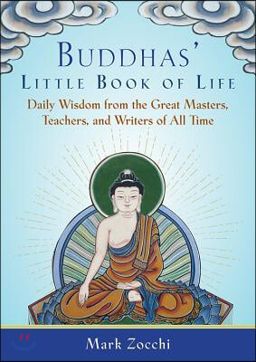 Buddhas&#39; Little Book of Life: Daily Wisdom from the Great Masters, Teachers, and Writers of All Time